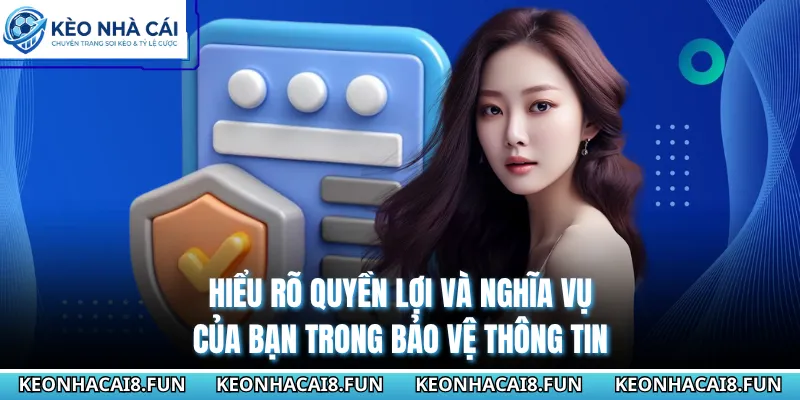 Hiểu rõ quyền lợi và nghĩa vụ của bạn trong bảo vệ thông tin